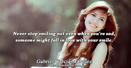 Never stop smiling not even when you're sad, someone might fall in love with your smile..